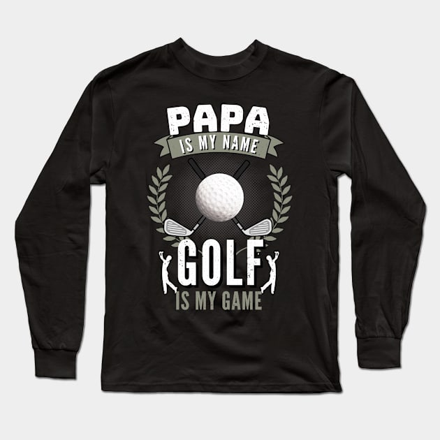 Papa Is My Name Golf is My Game Funny Golfer Dad Long Sleeve T-Shirt by Foxxy Merch